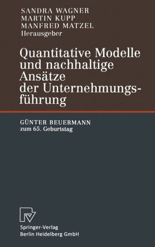 Quantitative Modelle Und Nachhaltige ANS Tze Der Unternehmungsf Hrung: G Nter Beuermann Zum 65. Geburtstag