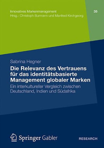 Die Relevanz Des Vertrauens Für Das Identitätsbasierte Management Globaler Marken: Ein Interkultureller Vergleich Zwischen Deutschland, Indien Und Süd