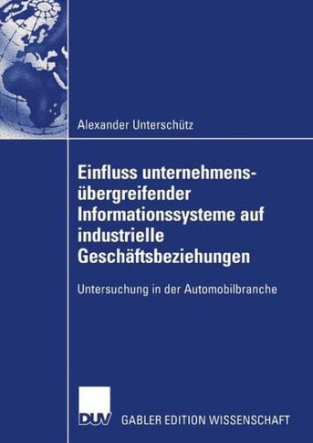 Einfluss Unternehmensübergreifender Informationssysteme Auf Industrielle Geschäftsbeziehungen: Untersuchung in Der Automobilbranche