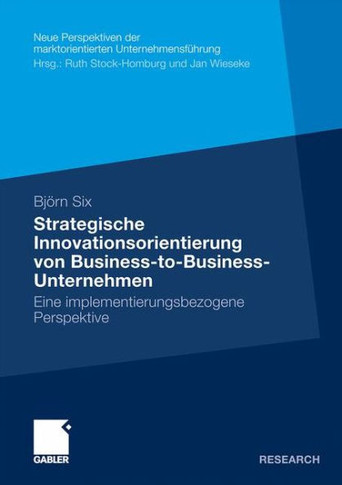 Strategische Innovationsorientierung Von Business-To-Business-Unternehmen: Eine Implementierungsbezogene Perspektive