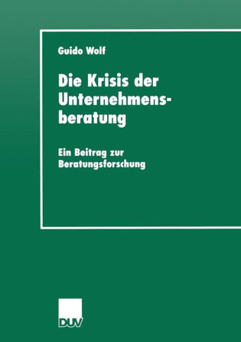 Die Krisis Der Unternehmensberatung: Ein Beitrag Zur Beratungsforschung