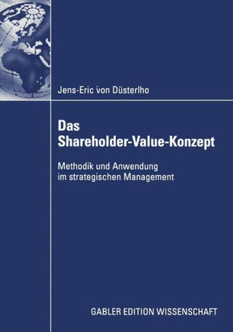 Das Shareholder-Value-Konzept: Methodik Und Anwendung Im Strategischen Management