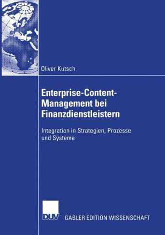Enterprise-Content-Management Bei Finanzdienstleistern: Integration in Strategien, Prozesse Und Systeme