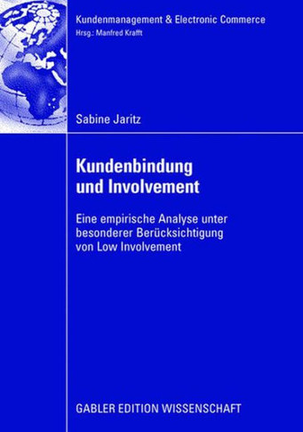 Kundenbindung Und Involvement: Eine Empirische Analyse Unter Besonderer Berücksichtigung Von Low Involvement