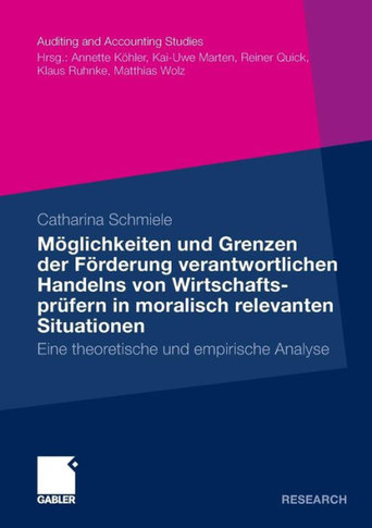 Möglichkeiten Und Grenzen Der Förderung Verantwortlichen Handelns Von Wirtschaftsprüfern in Moralisch Relevanten Situationen: Eine Theoretische Und Em