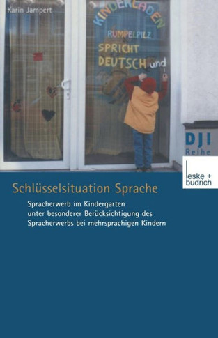 Schlüsselsituation Sprache: Spracherwerb Im Kindergarten Unter Besonderer Berücksichtigung Des Spracherwerbs Bei Mehrsprachigen Kindern