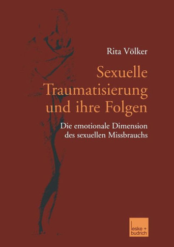 Sexuelle Traumatisierung Und Ihre Folgen: Die Emotionale Dimension Des Sexuellen Missbrauchs