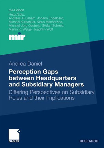 Perception Gaps Between Headquarters and Subsidiary Managers: Differing Perspectives on Subsidiary Roles and Their Implications