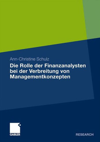 Die Rolle Der Finanzanalysten Bei Der Verbreitung Von Managementkonzepten: Eine Analyse Am Beispiel Von Kernkompetenzen Und Downsizing in Den 1990er J