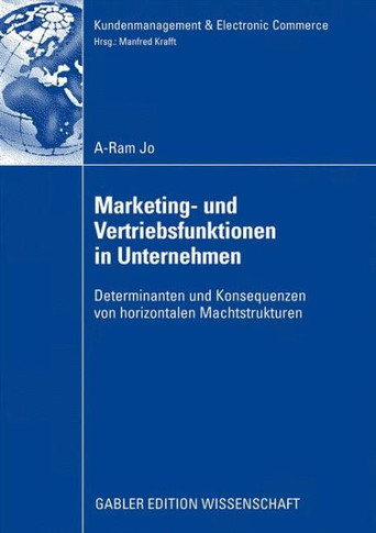 Marketing- Und Vertriebsfunktionen in Unternehmen: Determinanten Und Konsequenzen Von Horizontalen Machtstrukturen
