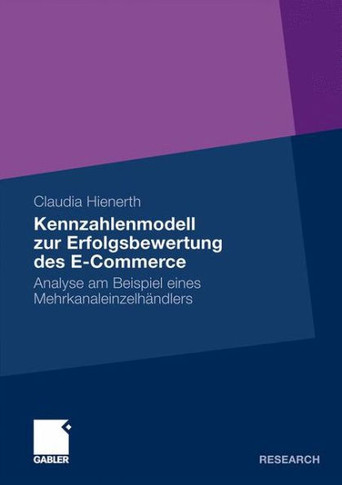 Kennzahlenmodell Zur Erfolgsbewertung Des E-Commerce: Analyse Am Beispiel Eines Mehrkanaleinzelhändlers