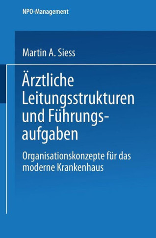 Ärztliche Leitungsstrukturen Und Führungsaufgaben: Organisationskonzepte Für Das Moderne Krankenhaus