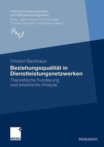Beziehungsqualität in Dienstleistungsnetzwerken: Theoretische Fundierung Und Empirische Analyse