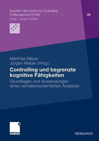 Controlling Und Begrenzte Kognitive Fähigkeiten: Grundlagen Und Anwendungen Eines Verhaltensorientierten Ansatzes