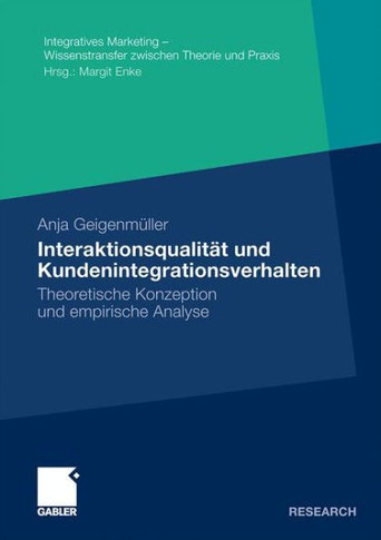 Interaktionsqualität Und Kundenintegrationsverhalten: Theoretische Konzeption Und Empirische Analyse