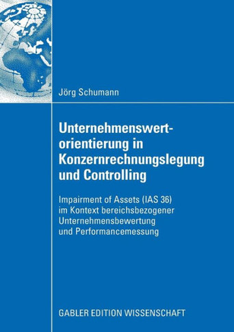 Unternehmenswertorientierung in Konzernrechnungslegung Und Controlling: Impairment of Assets (IAS 36) Im Kontext Bereichsbezogener Unternehmensbewertu