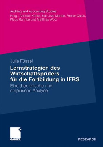 Lernstrategien Des Wirtschaftsprüfers Für Die Fortbildung in Ifrs: Eine Theoretische Und Empirische Analyse