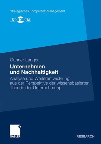 Unternehmen Und Nachhaltigkeit: Analyse Und Weiterentwicklung Aus Der Perspektive Der Wissensbasierten Theorie Der Unternehmung