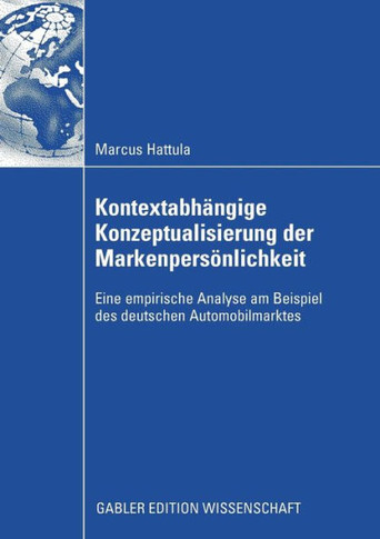 Kontextabhängige Konzeptualisierung Der Markenpersönlichkeit: Eine Empirische Analyse Am Beispiel Des Deutschen Automobilmarktes