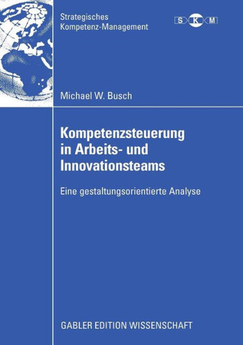 Kompetenzsteuerung in Arbeits- Und Innovationsteams: Eine Gestaltungsorientierte Analyse