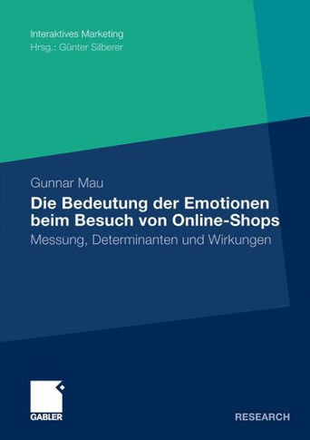 Die Bedeutung Der Emotionen Beim Besuch Von Online-Shops: Messung, Determinanten Und Wirkungen