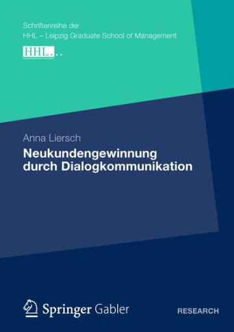 Neukundengewinnung Durch Dialogkommunikation: Eine Analyse Des Nutzungs- Und Wirkungsverhaltens Von Kommunikationsinstrumenten Unter Besonderer Berück