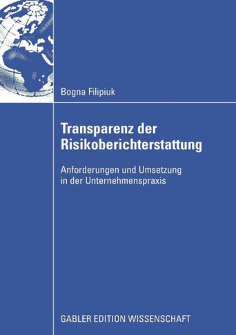 Transparenz Der Risikoberichterstattung: Anforderungen Und Umsetzung in Der Unternehmenspraxis