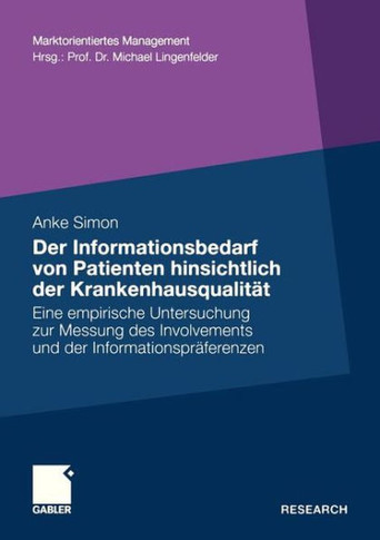 Der Informationsbedarf Von Patienten Hinsichtlich Der Krankenhausqualität: Eine Empirische Untersuchung Zur Messung Des Involvements Und Der Informati