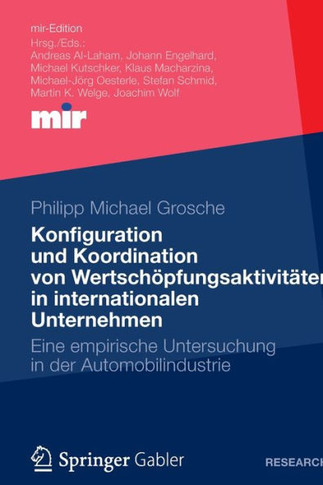 Konfiguration Und Koordination Von Wertschöpfungsaktivitäten in Internationalen Unternehmen: Eine Empirische Untersuchung in Der Automobilindustrie