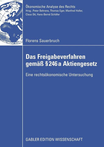 Das Freigabeverfahren Gemäß § 246a Aktiengesetz: Eine Rechtsökonomische Untersuchung
