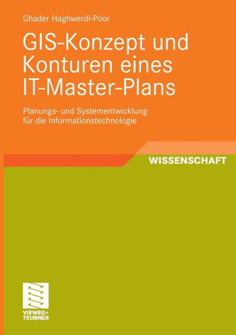 Gis-Konzept Und Konturen Eines It-Master-Plans: Planungs- Und Systementwicklung Für Die Informationstechnologie