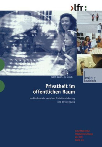 Privatheit Im Öffentlichen Raum: Medienhandeln Zwischen Individualisierung Und Entgrenzung
