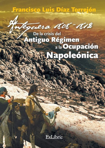 Antequera, 1808-1812. De la crisis del Antiguo Régimen a la Ocupación Napoleónica
