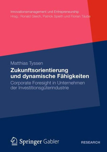 Zukunftsorientierung Und Dynamische F?igkeiten: Corporate Foresight in Unternehmen Der Investitionsg?erindustrie