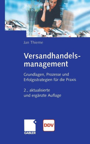 Versandhandelsmanagement: Grundlagen, Prozesse Und Erfolgsstrategien F? Die PRAXIS