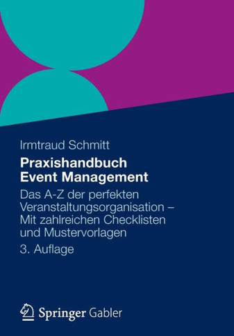 Praxishandbuch Event Management: Das A-Z Der Perfekten Veranstaltungsorganisation - Mit Zahlreichen Checklisten Und Mustervorlagen