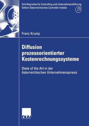 Diffusion Prozessorientierter Kostenrechnungssysteme: State of the Art in Der ?terreichischen Unternehmenspraxis