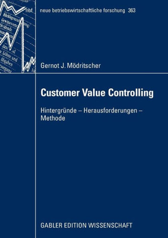 Customer Value Controlling: Hintergr?de - Herausforderungen - Methode