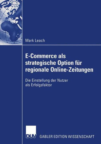 E-Commerce ALS Strategische Option F? Regionale Online-Zeitungen: Die Einstellung Der Nutzer ALS Erfolgsfaktor