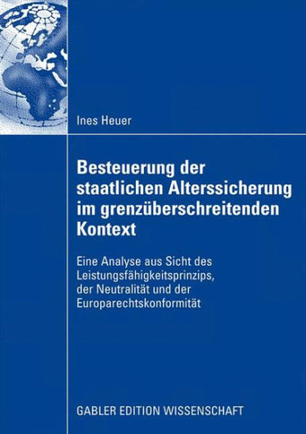 Besteuerung Der Staatlichen Alterssicherung Im Grenz?erschreitenden Kontext: Eine Analyse Aus Sicht Des Leistungsf?igkeitsprinzips, Der Neutralit?