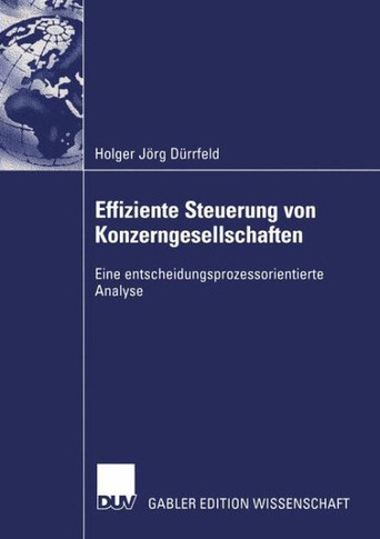 Effiziente Steuerung Von Konzerngesellschaften: Eine Entscheidungsprozessorientierte Analyse