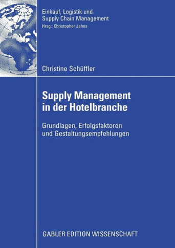 Supply Management in Der Hotelbranche: Grundlagen, Erfolgsfaktoren Und Gestaltungsempfehlungen