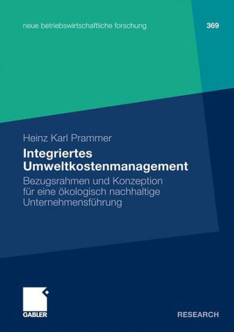 Integriertes Umweltkostenmanagement: Bezugsrahmen Und Konzeption F? Eine ?ologisch-Nachhaltige Unternehmensf?rung
