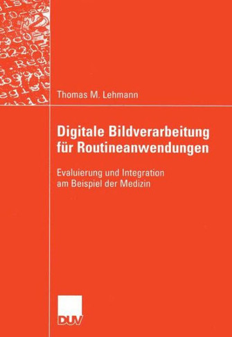 Digitale Bildverarbeitung F? Routineanwendungen: Evaluierung Und Integration Am Beispiel Der Medizin