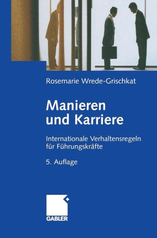 Manieren Und Karriere: Internationale Verhaltensregeln F? F?rungskr?te