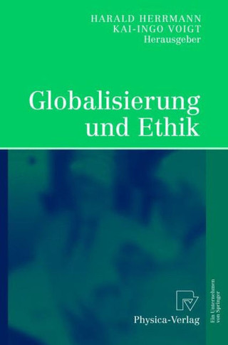 Globalisierung Und Ethik: Ludwig-Erhard-Ringvorlesung an Der Friedrich-Alexander-Universit? Erlangen-N?nberg
