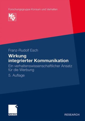 Wirkung Integrierter Kommunikation: Ein Verhaltenswissenschaftlicher Ansatz F? Die Werbung