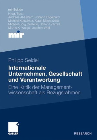 Internationale Unternehmen, Gesellschaft Und Verantwortung: Eine Kritik Der Managementwissenschaft ALS Bezugsrahmen