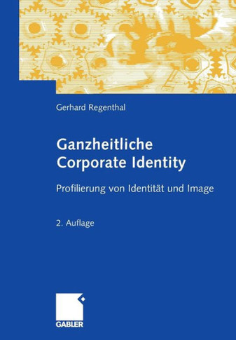 Ganzheitliche Corporate Identity: Profilierung Von Identit? Und Image