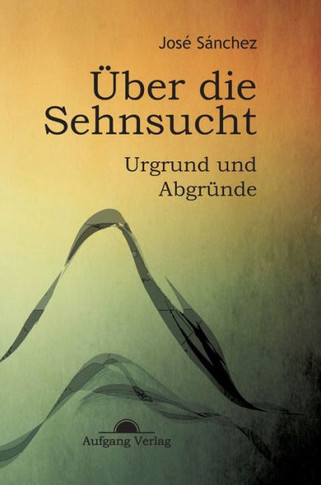 ?er die Sehnsucht: Urgrund und Abgr?de